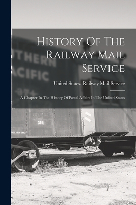 History Of The Railway Mail Service: A Chapter ... B0BP89K2BW Book Cover