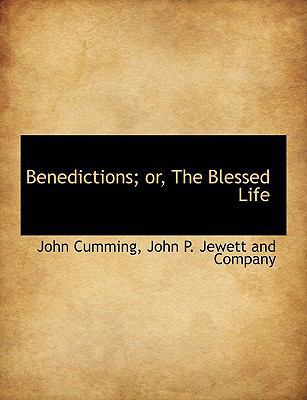 Benedictions; Or, the Blessed Life 1140309889 Book Cover