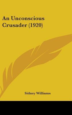 An Unconscious Crusader (1920) 143748428X Book Cover