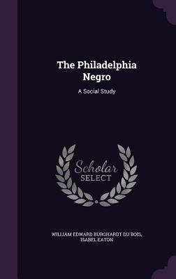 The Philadelphia Negro: A Social Study 1340993821 Book Cover