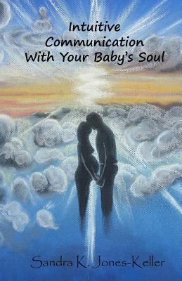 Intuitive Communication With Your Baby's Soul 1530052513 Book Cover