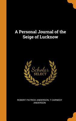 A Personal Journal of the Seige of Lucknow 0342803573 Book Cover