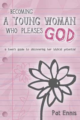 Becoming a Young Woman Who Pleases God: A Teen'... 1596692405 Book Cover
