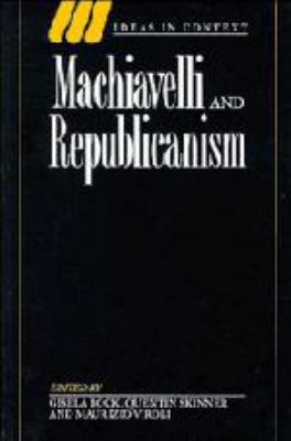 Machiavelli and Republicanism (Ideas in Context... 0521383765 Book Cover