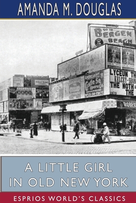 A Little Girl in Old New York (Esprios Classics) 1715840550 Book Cover