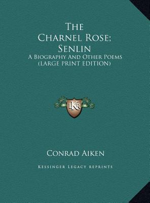 The Charnel Rose; Senlin: A Biography and Other... [Large Print] 116996205X Book Cover