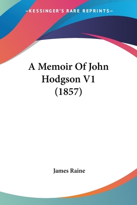 A Memoir Of John Hodgson V1 (1857) 1437460526 Book Cover