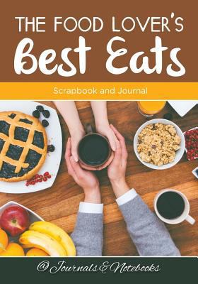 The Food Lover's Best Eats: Scrapbook and Journal 1683265300 Book Cover