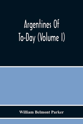 Argentines Of To-Day (Volume I) 9354219276 Book Cover