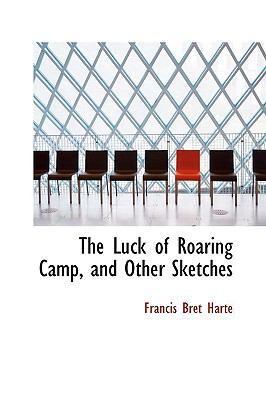 The Luck of Roaring Camp, and Other Sketches B002KAOW8Y Book Cover