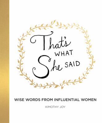 That's What She Said: Wise Words from Influenti... 0062796763 Book Cover