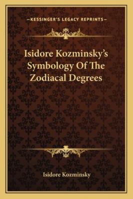 Isidore Kozminsky's Symbology of the Zodiacal D... 1163198633 Book Cover