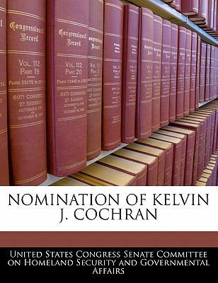 Nomination of Kelvin J. Cochran 1240566964 Book Cover
