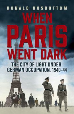 When Paris Went Dark: The City of Light Under G... 1848547390 Book Cover