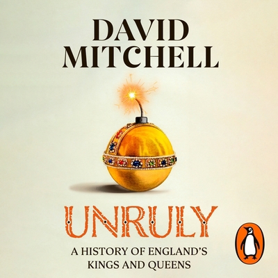 Unruly: A History of England's Kings and Queens 0241624525 Book Cover