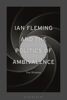 Ian Fleming and the Politics of Ambivalence 1350235385 Book Cover