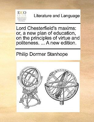 Lord Chesterfield's Maxims: Or, a New Plan of E... 1140980335 Book Cover
