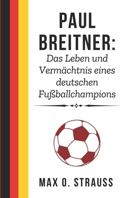 Paul Breitner: Das Leben und Vermächtnis eines ... [German] B0F13L3RHK Book Cover