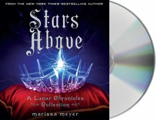 Stars Above: A Lunar Chronicles Collection 1427271615 Book Cover