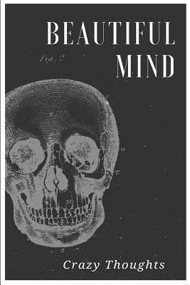 Beautiful Mind: Crazy Thoughts 1546653759 Book Cover