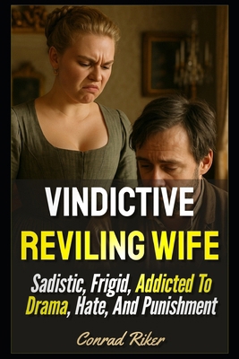 Vindictive Reviling Wife: Sadistic, Frigid, Add... B0FHDZBCL4 Book Cover