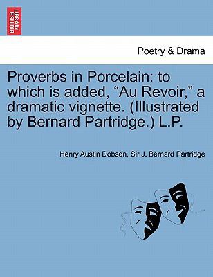 Proverbs in Porcelain: To Which Is Added, "Au R... 1241703906 Book Cover