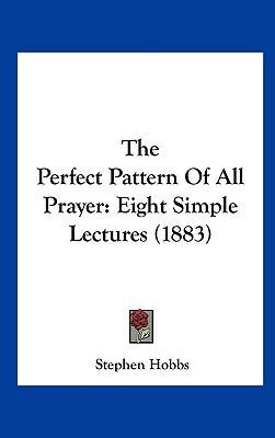 The Perfect Pattern of All Prayer: Eight Simple... 1162251999 Book Cover