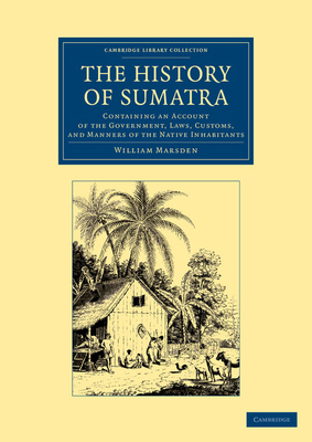 The History of Sumatra: Containing an Account o... 1108050484 Book Cover