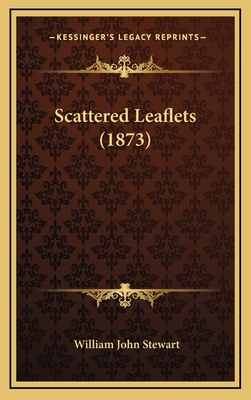 Scattered Leaflets (1873) 1167061225 Book Cover
