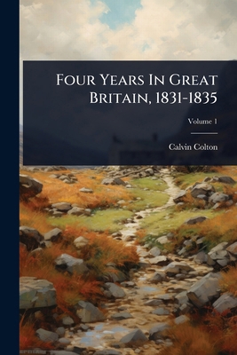 Four Years In Great Britain, 1831-1835 1024444511 Book Cover