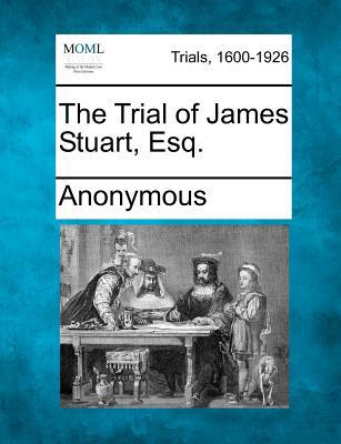 The Trial of James Stuart, Esq. 1275500021 Book Cover