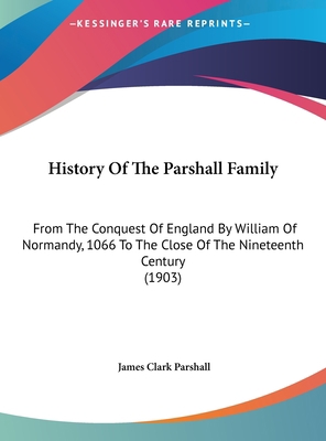History Of The Parshall Family: From The Conque... 1161788557 Book Cover