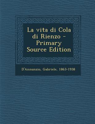 La Vita Di Cola Di Rienzo - Primary Source Edition [Italian] 1295452944 Book Cover
