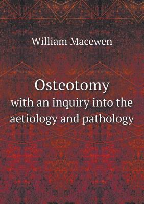Osteotomy with an inquiry into the aetiology an... 5518712693 Book Cover