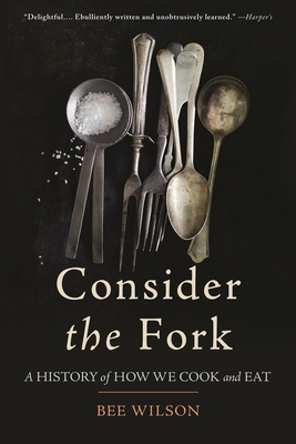 Consider the Fork: A History of How We Cook and... 0465056970 Book Cover