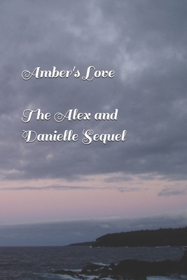 Amber's Love (The Alex and Danielle Sequel) B092PG6JXJ Book Cover