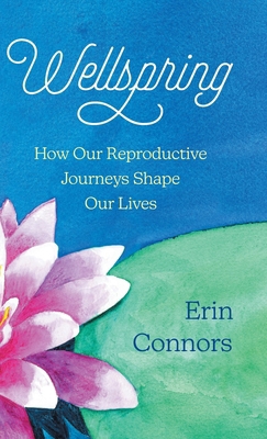 Wellspring: How our Reproductive Journeys Shape... 1735111368 Book Cover