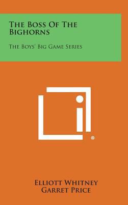 The Boss of the Bighorns: The Boys' Big Game Se... 1258815931 Book Cover