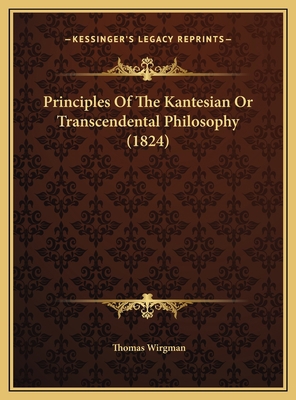 Principles Of The Kantesian Or Transcendental P... 1169474063 Book Cover