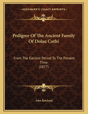 Pedigree Of The Ancient Family Of Dolau Cothi: ... 1165519879 Book Cover