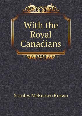 With the Royal Canadians 5518868790 Book Cover