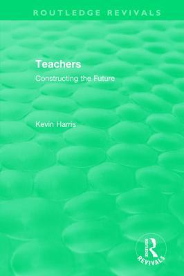 Routledge Revivals: Teachers (1994): Constructi... 0815362609 Book Cover