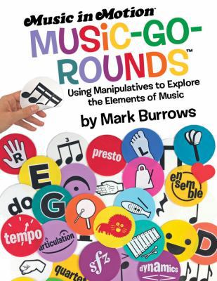 Music-Go-Rounds : Using Manipulatives to Exploer the Elements of Music