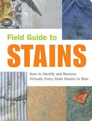 Field Guide to Stains: How to Identify and Remo... 1931686076 Book Cover