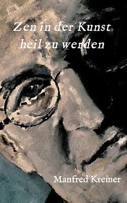 Zen in der Kunst heil zu werden [German] 3746971039 Book Cover