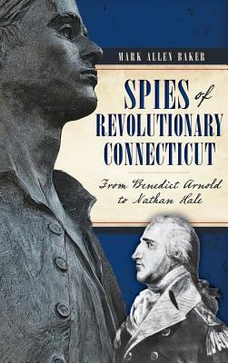 Spies of Revolutionary Connecticut: From Benedi... 1540223213 Book Cover