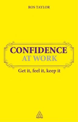 Confidence at Work: Get It, Feel It, Keep It 0749461217 Book Cover