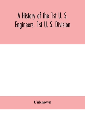A history of the 1st U. S. Engineers. 1st U. S.... 9354047858 Book Cover