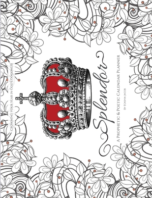 Splendor: A Prophetic & Poetic Calendar Planner 1662907265 Book Cover