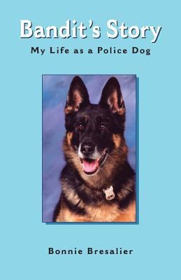 Bandit's Story: My Life as a Police Dog 1412046734 Book Cover